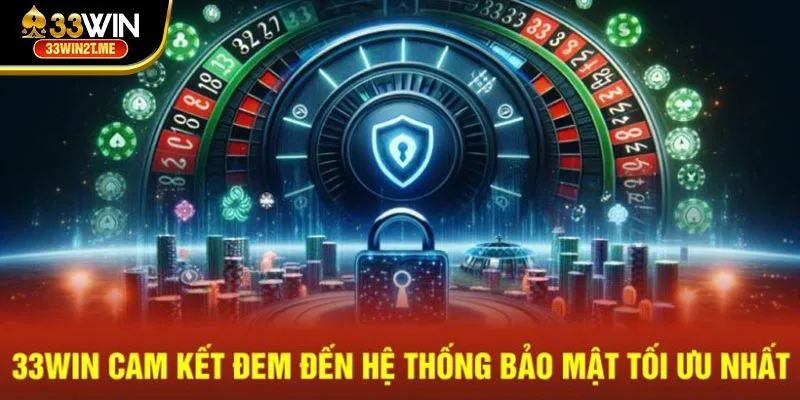 33Win cam kết đem đến hệ thống bảo mật tối ưu nhất