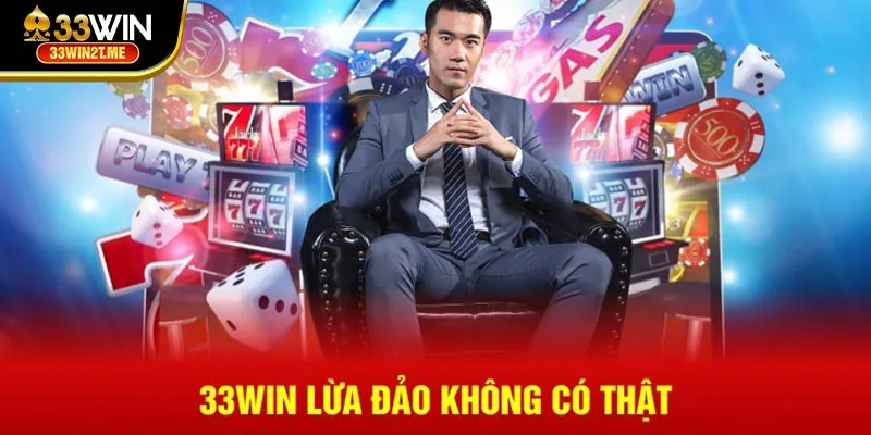 33Win lừa đảo không có thật