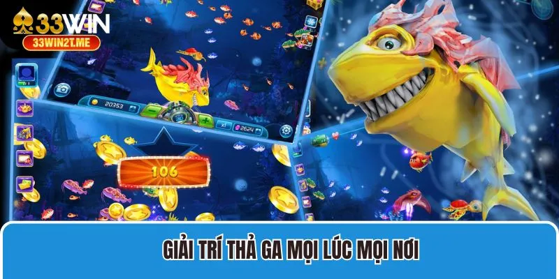 Giải trí săn ngư thả ga mọi lúc mọi nơi