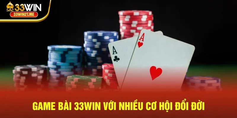 Game bài 33Win với nhiều cơ hội đổi đời