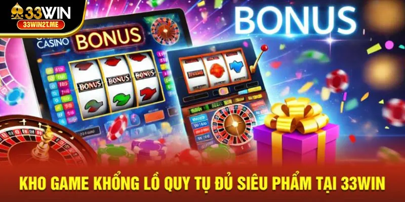 Kho game khổng lồ quy tụ đủ siêu phẩm tại 33Win