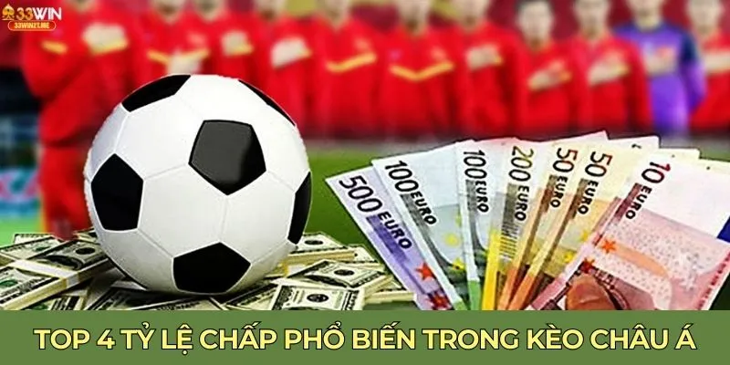 Top 4 tỷ lệ chấp phổ biến trong kèo châu Á