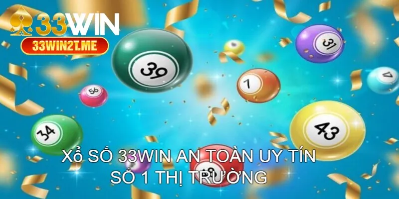 Xổ số 33Win an toàn, uy tín số 1 thị trường